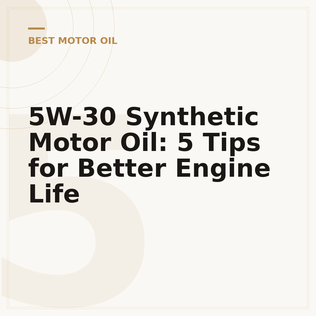 5W-30 Synthetic Motor Oil: 5 Tips for Better Engine Life