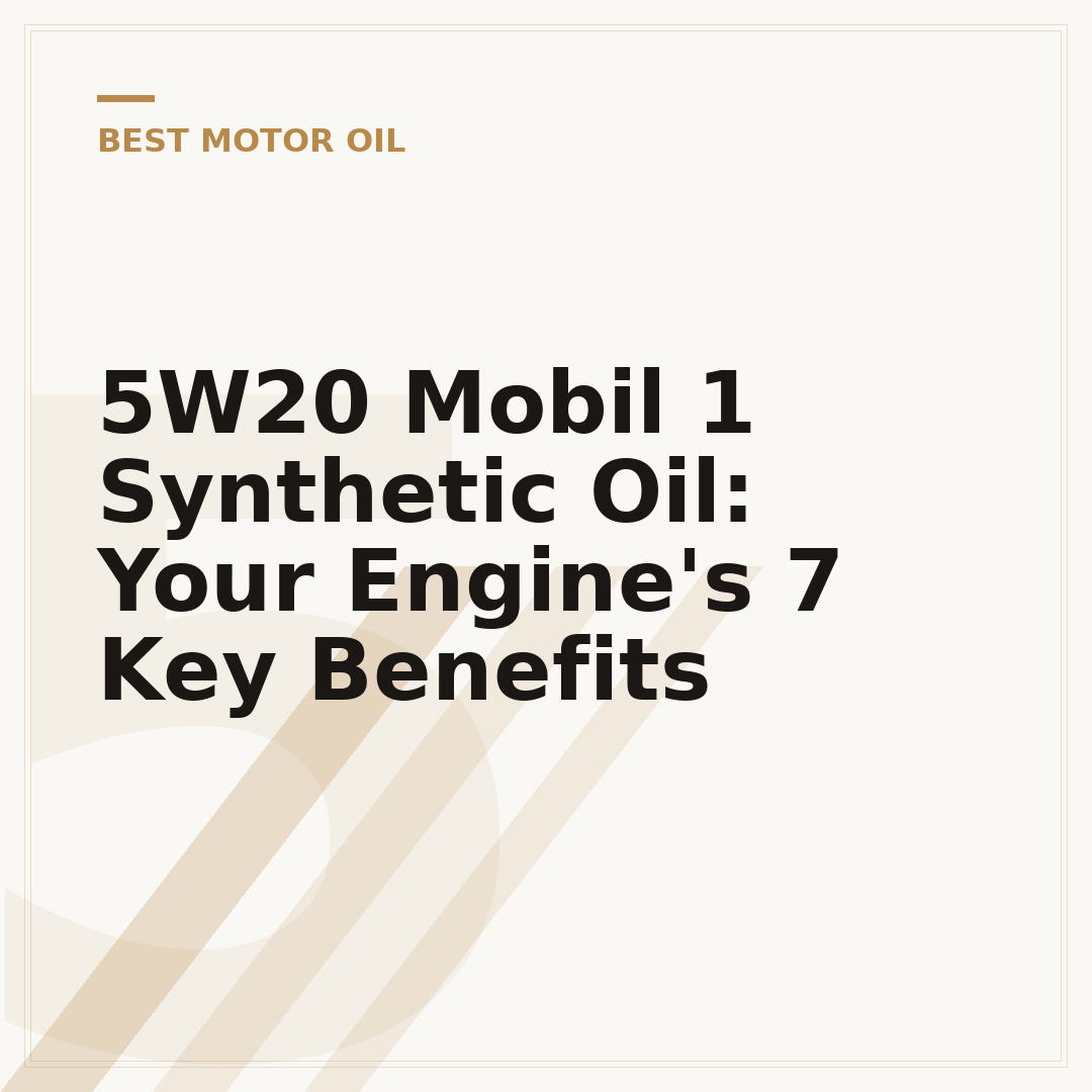 5W20 Mobil 1 Synthetic Oil: Your Engine's 7 Key Benefits