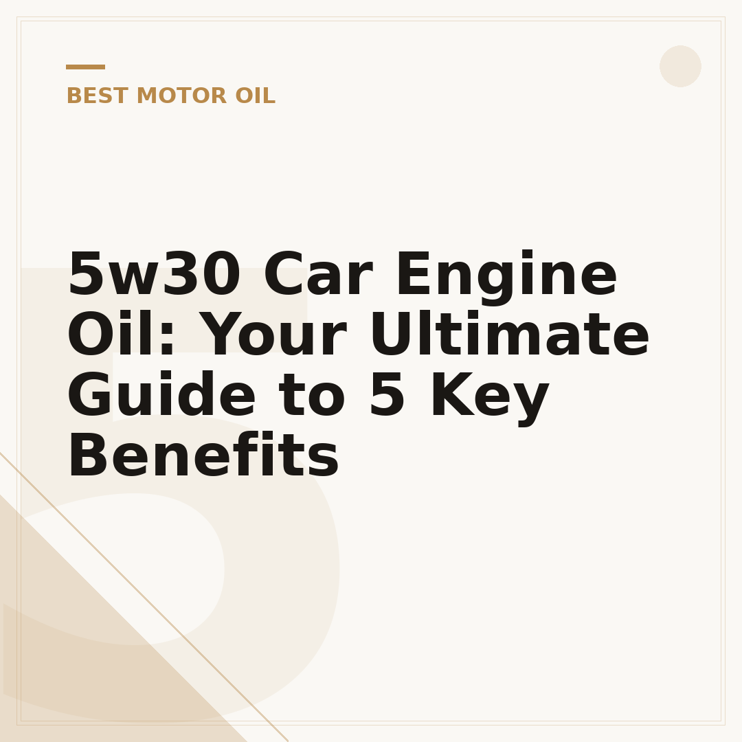 5w30 Car Engine Oil: Your Ultimate Guide to 5 Key Benefits