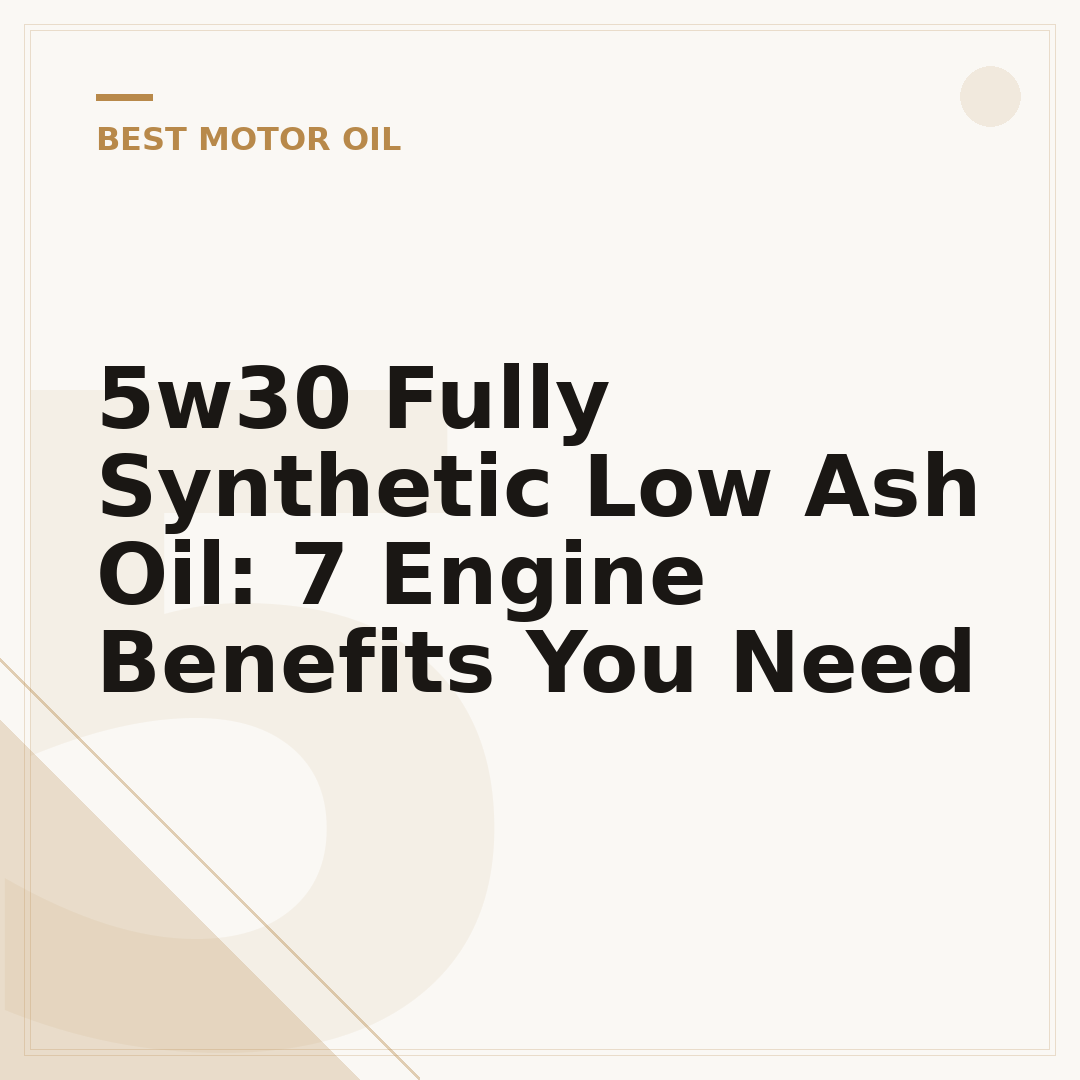 5w30 Fully Synthetic Low Ash Oil: 7 Engine Benefits You Need