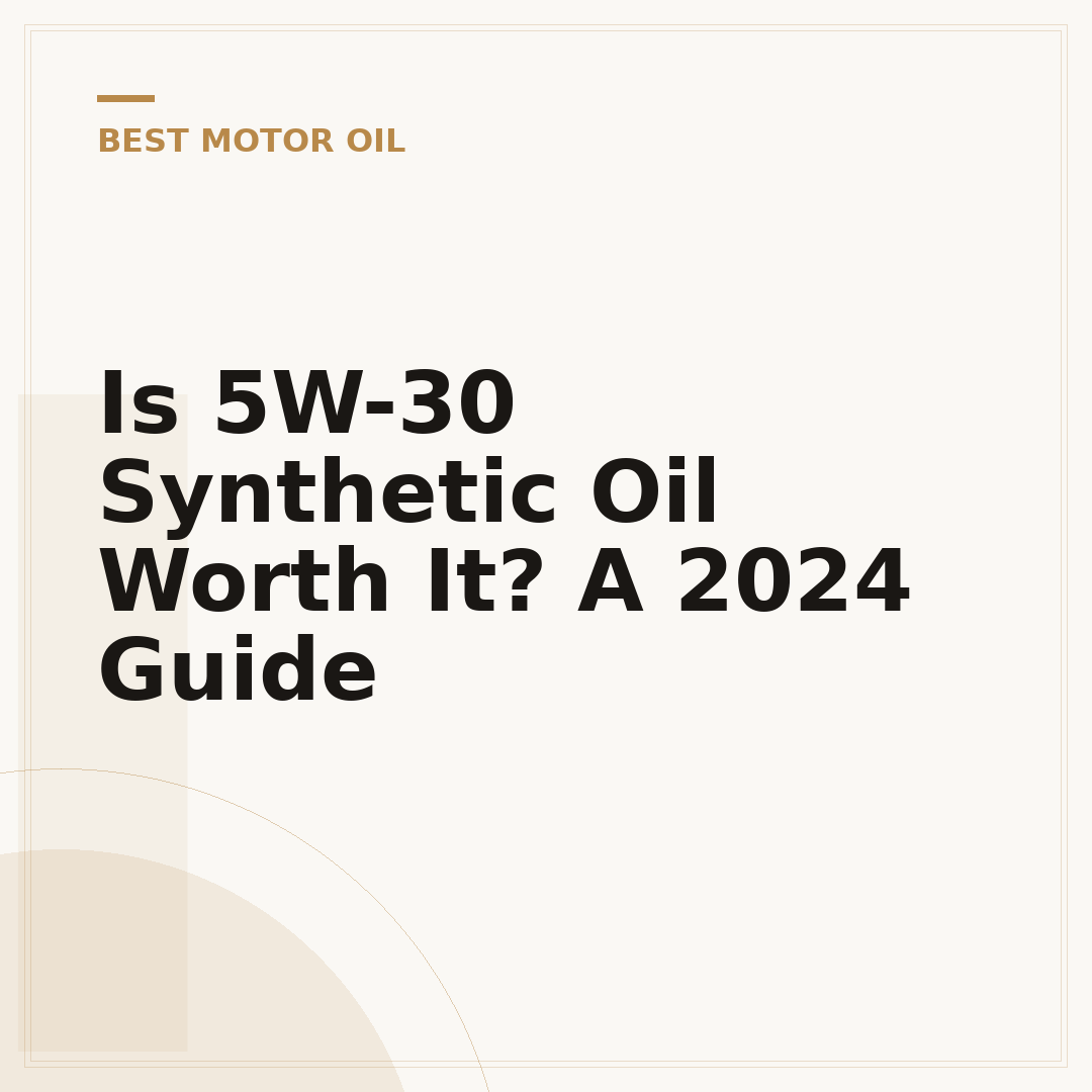 Is 5W-30 Synthetic Oil Worth It? A 2024 Guide