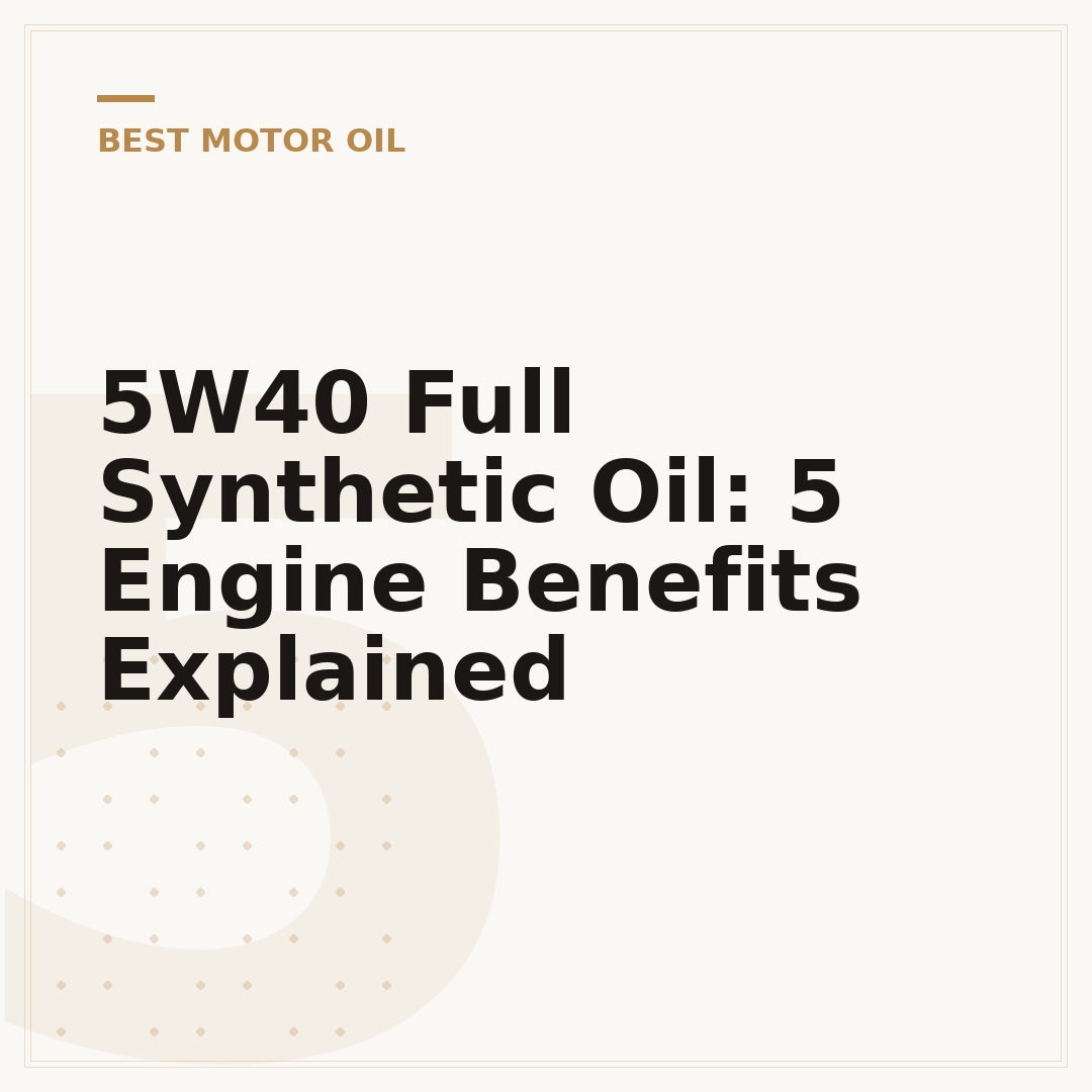 5W40 Full Synthetic Oil: 5 Engine Benefits Explained