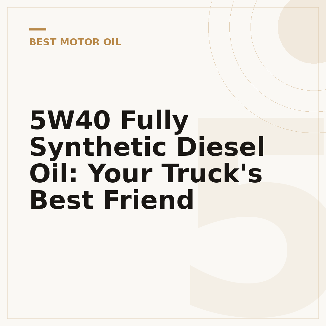5W40 Fully Synthetic Diesel Oil: Your Truck's Best Friend