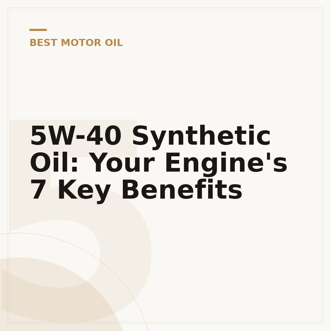 5W-40 Synthetic Oil: Your Engine's 7 Key Benefits