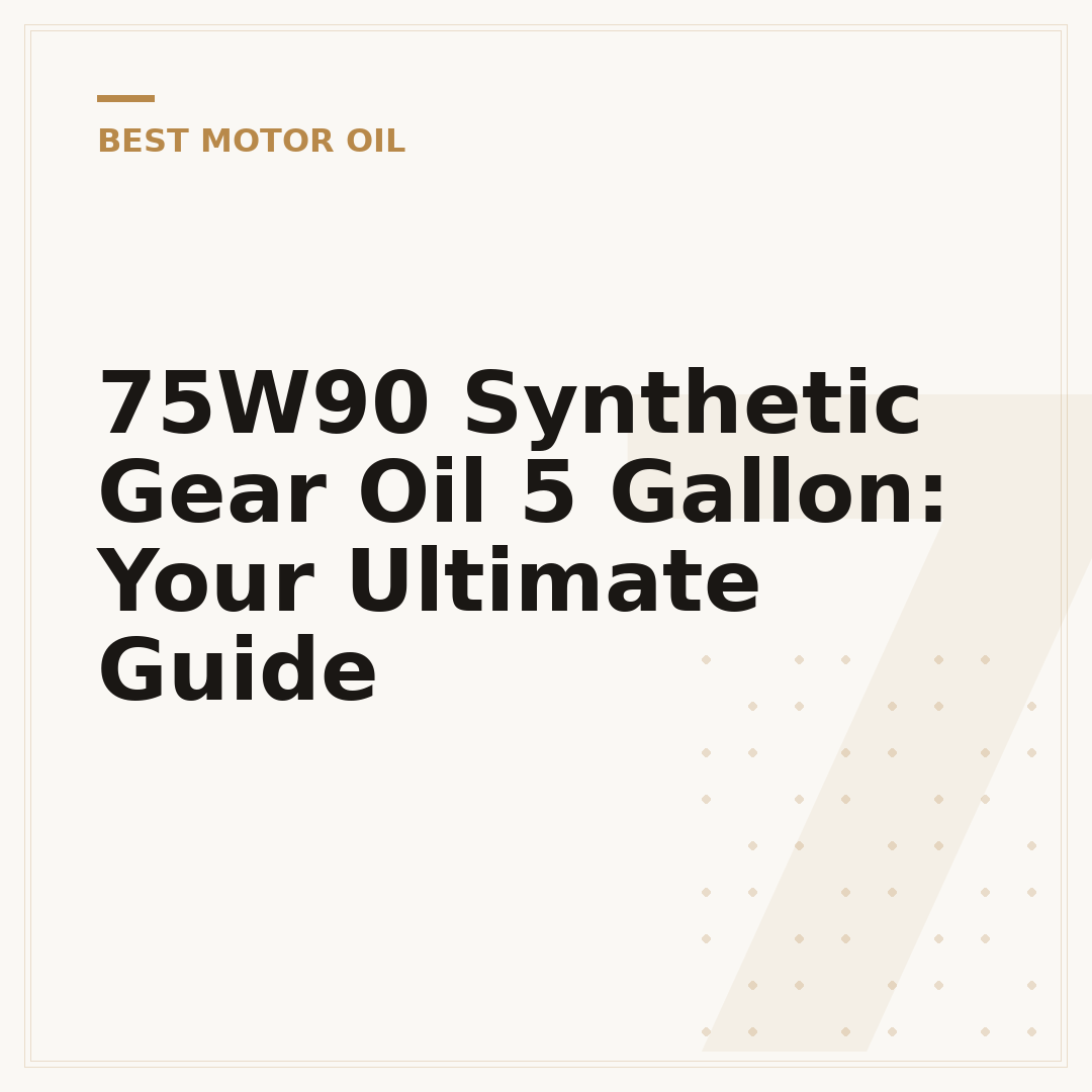 75W90 Synthetic Gear Oil 5 Gallon: Your Ultimate Guide