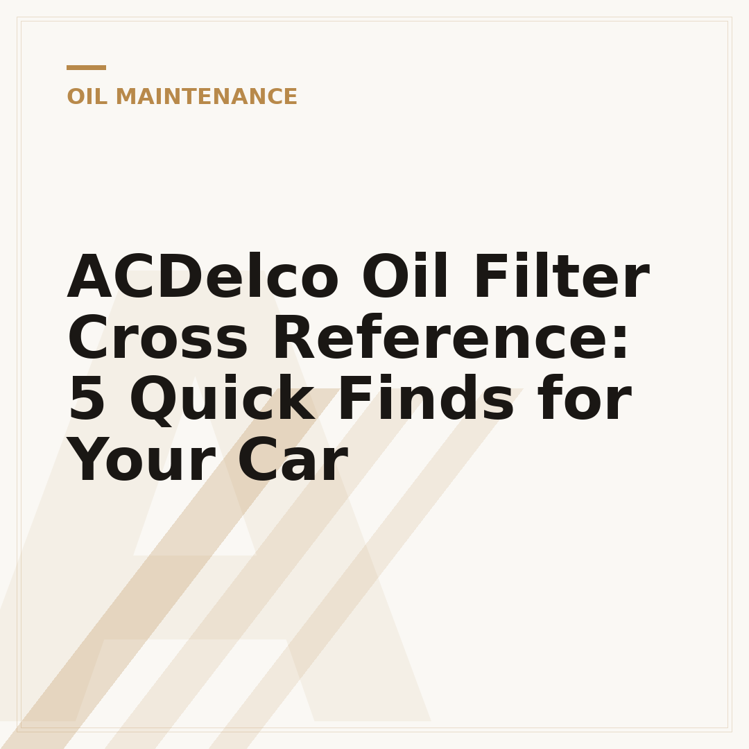 ACDelco Oil Filter Cross Reference: 5 Quick Finds for Your Car