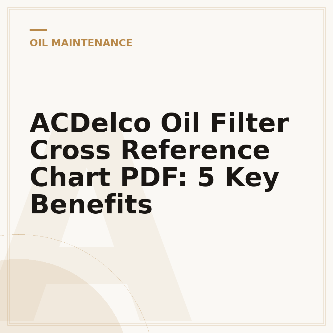 ACDelco Oil Filter Cross Reference Chart PDF: 5 Key Benefits