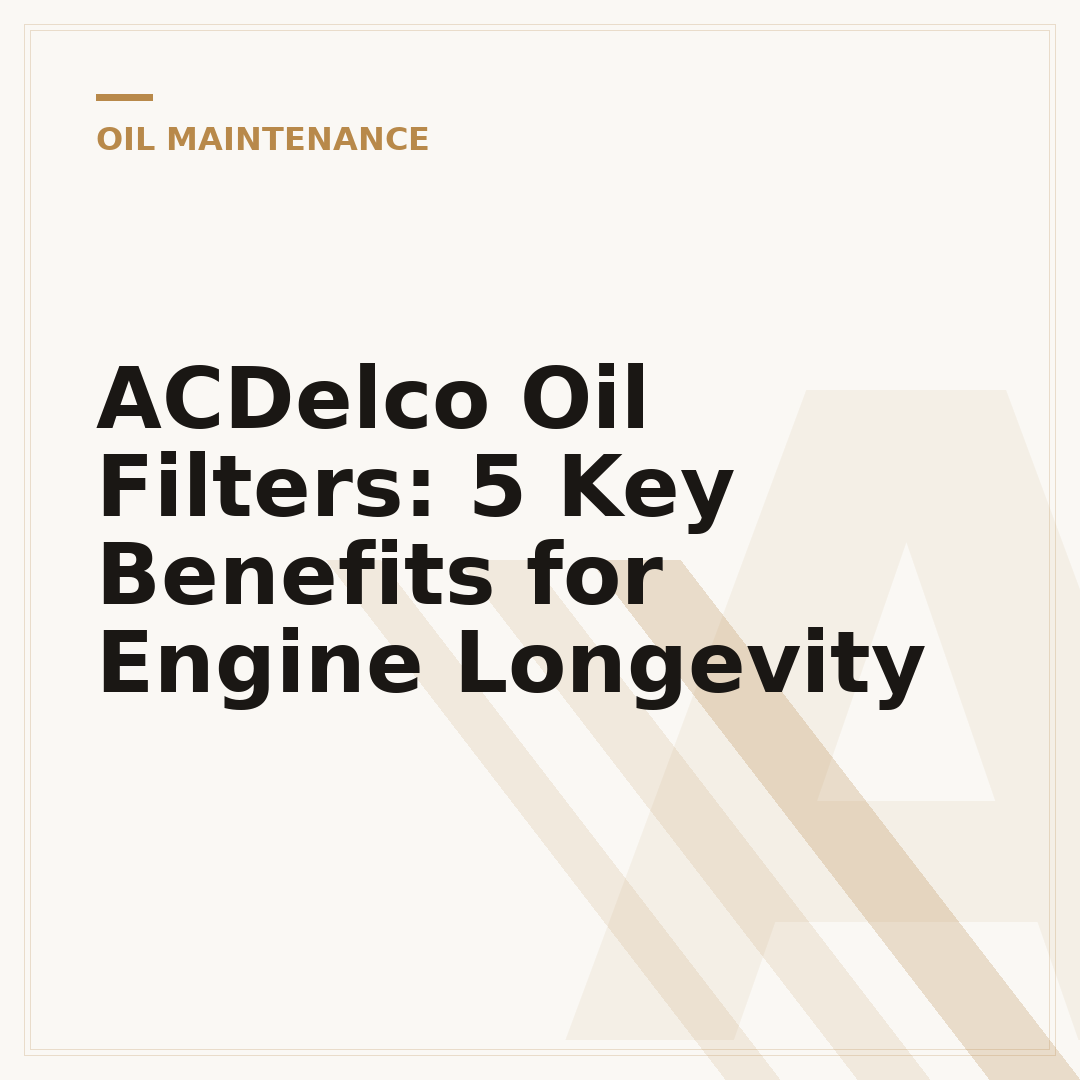ACDelco Oil Filters: 5 Key Benefits for Engine Longevity