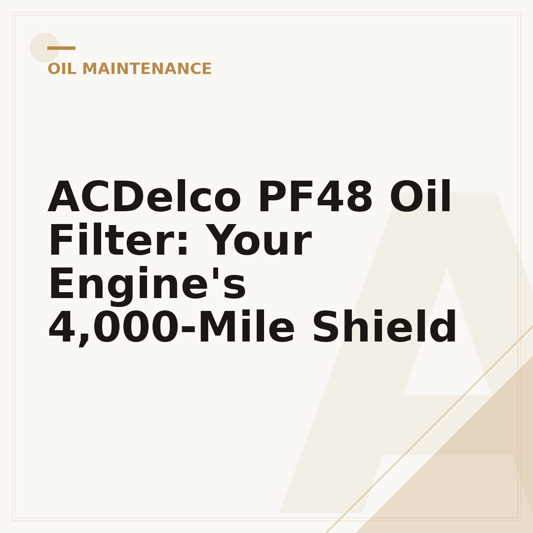 ACDelco PF48 Oil Filter: Your Engine's 4,000-Mile Shield