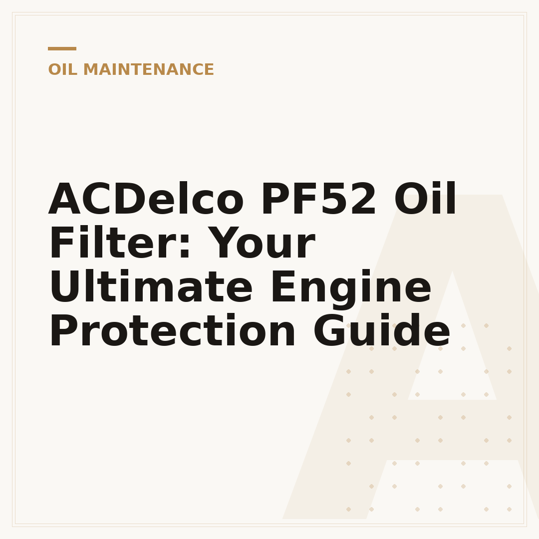 ACDelco PF52 Oil Filter: Your Ultimate Engine Protection Guide