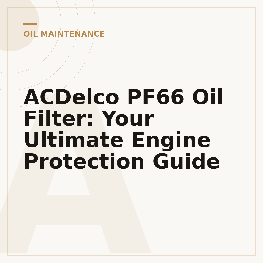 ACDelco PF66 Oil Filter: Your Ultimate Engine Protection Guide