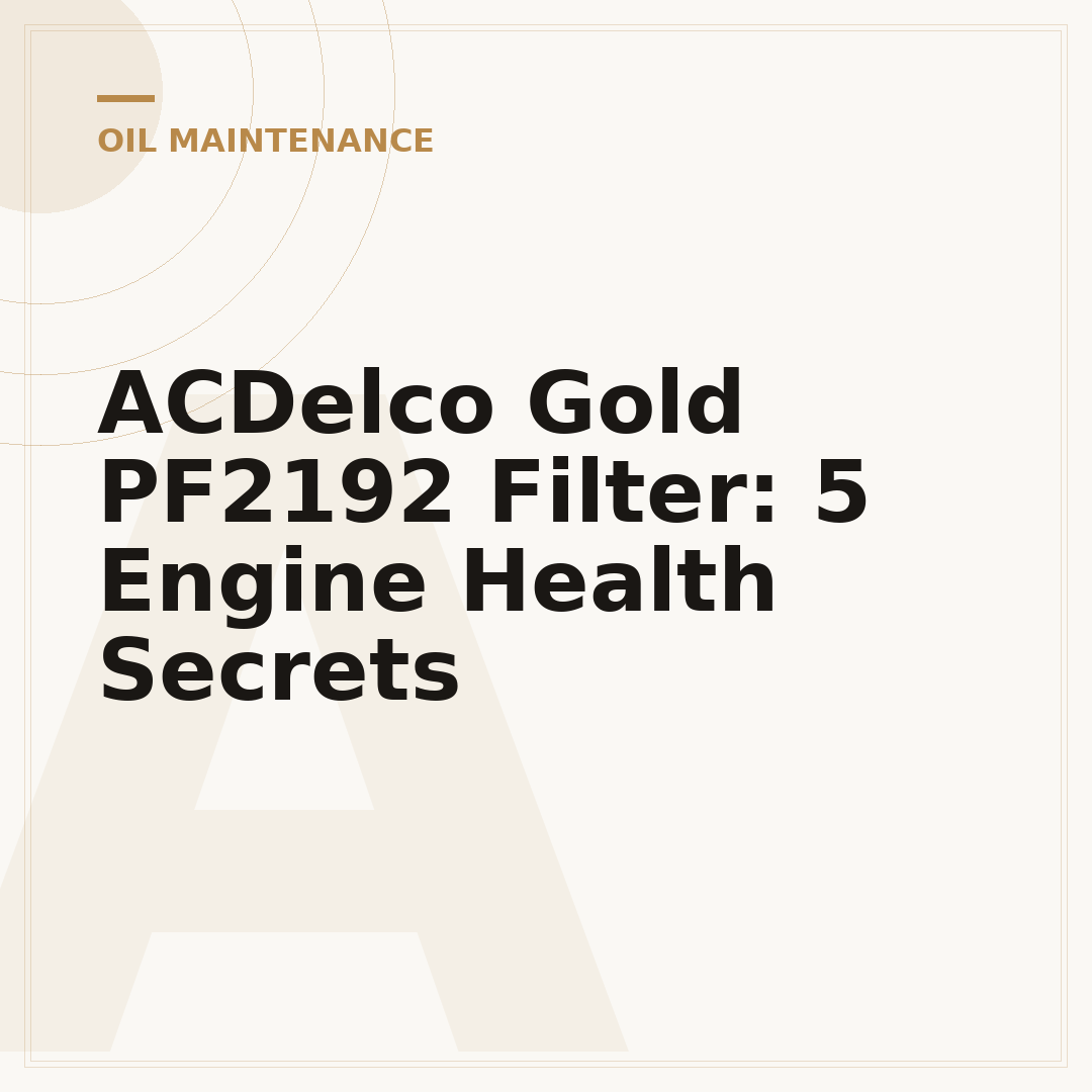 ACDelco Gold PF2192 Filter: 5 Engine Health Secrets