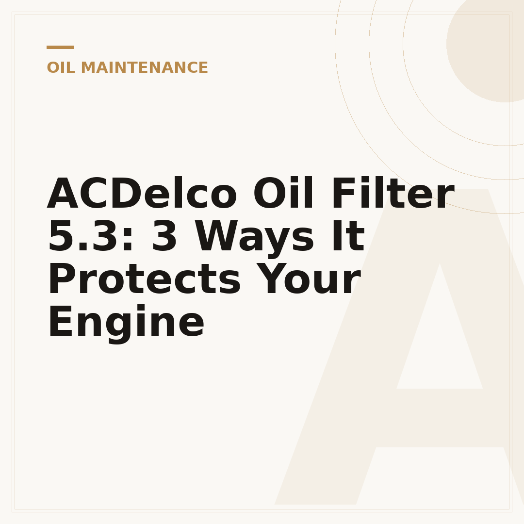 ACDelco Oil Filter 5.3: 3 Ways It Protects Your Engine