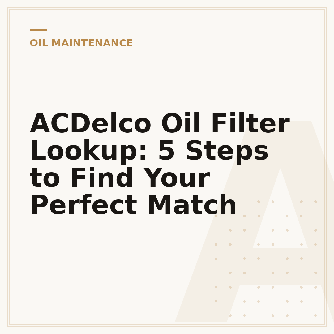 ACDelco Oil Filter Lookup: 5 Steps to Find Your Perfect Match