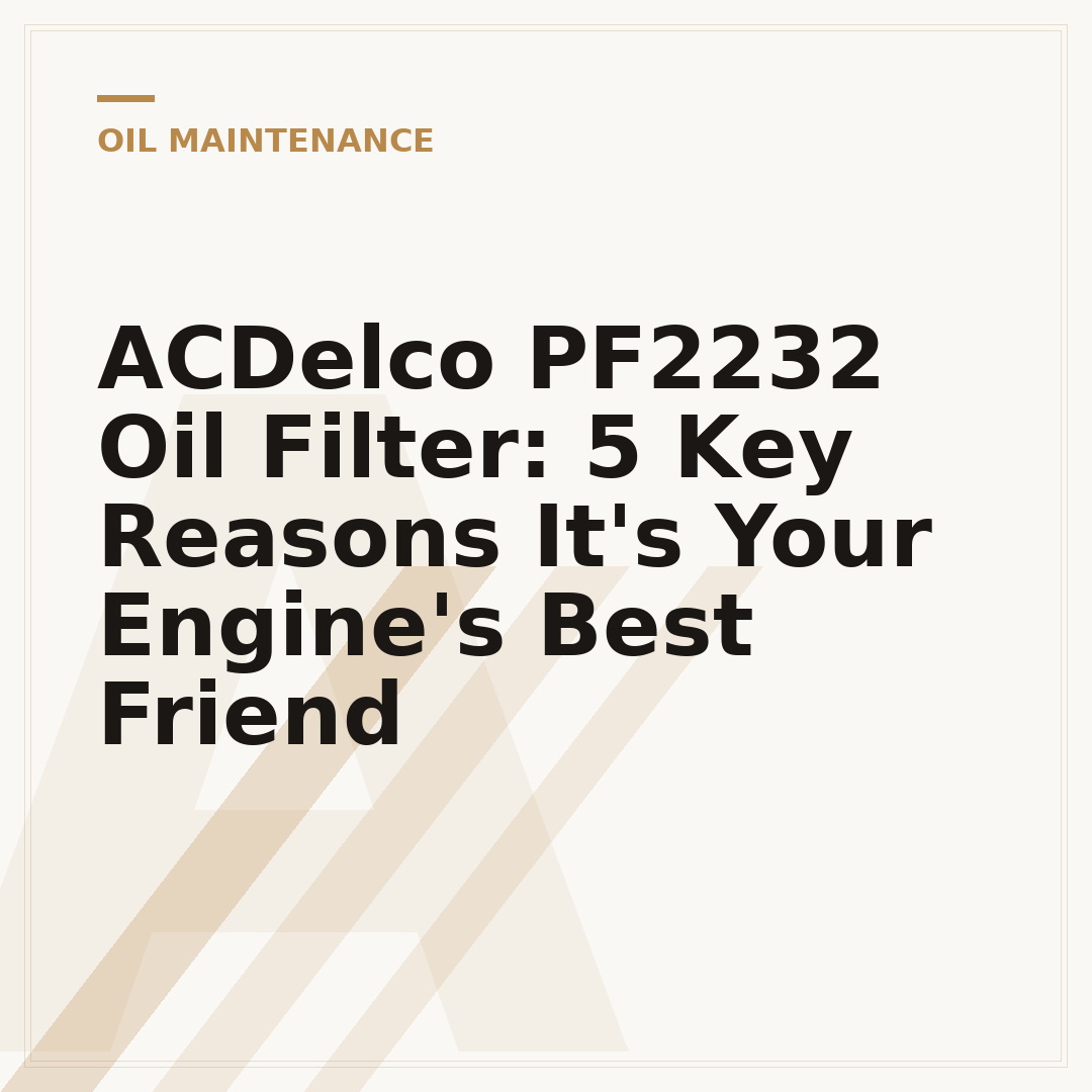 ACDelco PF2232 Oil Filter: 5 Key Reasons It's Your Engine's Best Friend