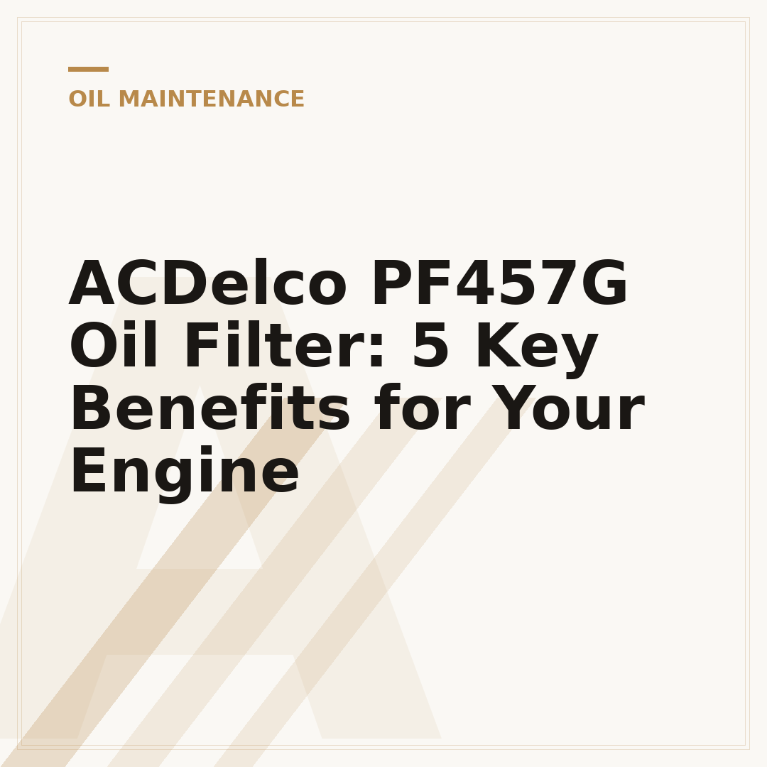 ACDelco PF457G Oil Filter: 5 Key Benefits for Your Engine