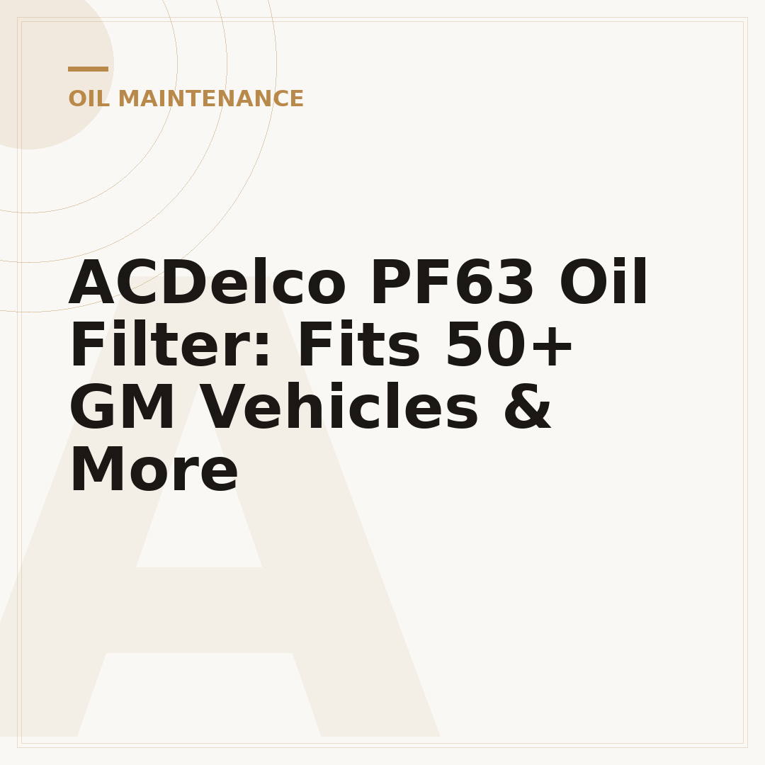 ACDelco PF63 Oil Filter: Fits 50+ GM Vehicles & More