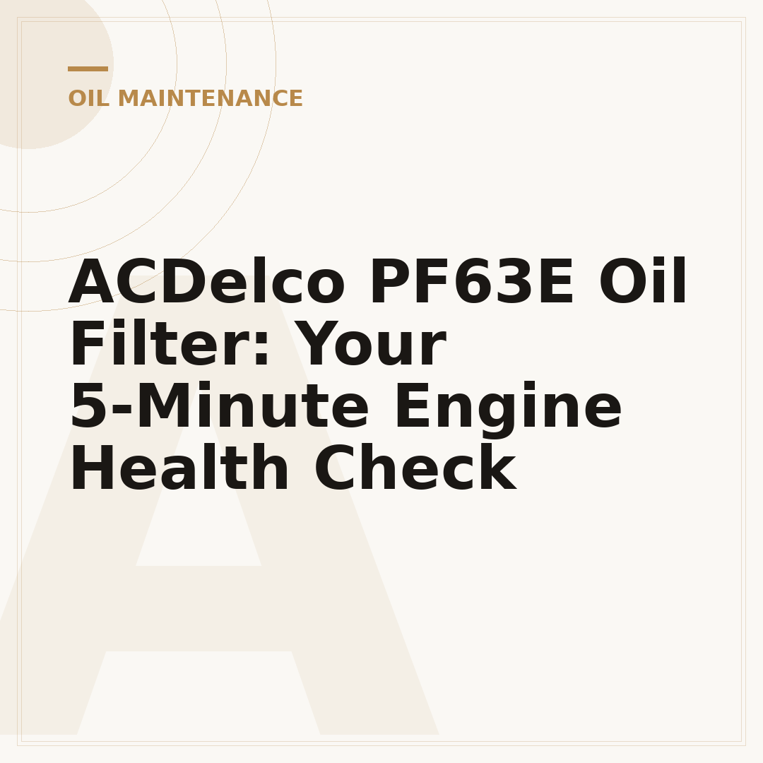 ACDelco PF63E Oil Filter: Your 5-Minute Engine Health Check