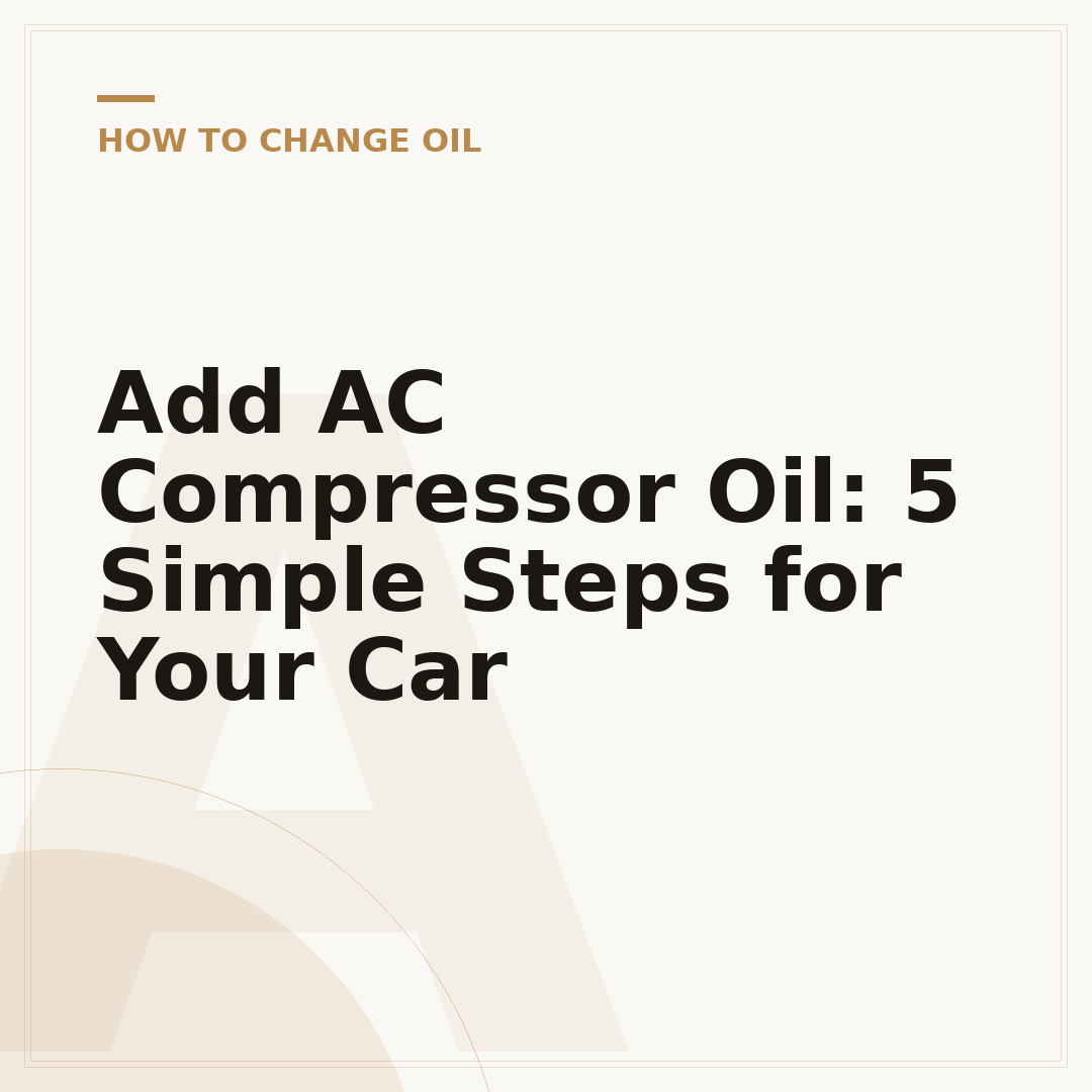 Add AC Compressor Oil: 5 Simple Steps for Your Car