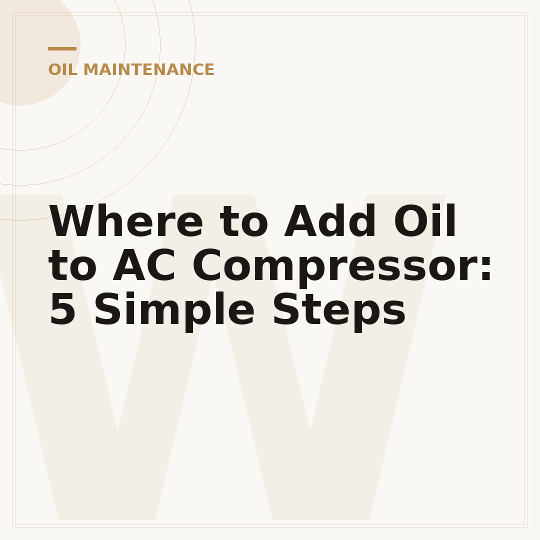 Where to Add Oil to AC Compressor: 5 Simple Steps