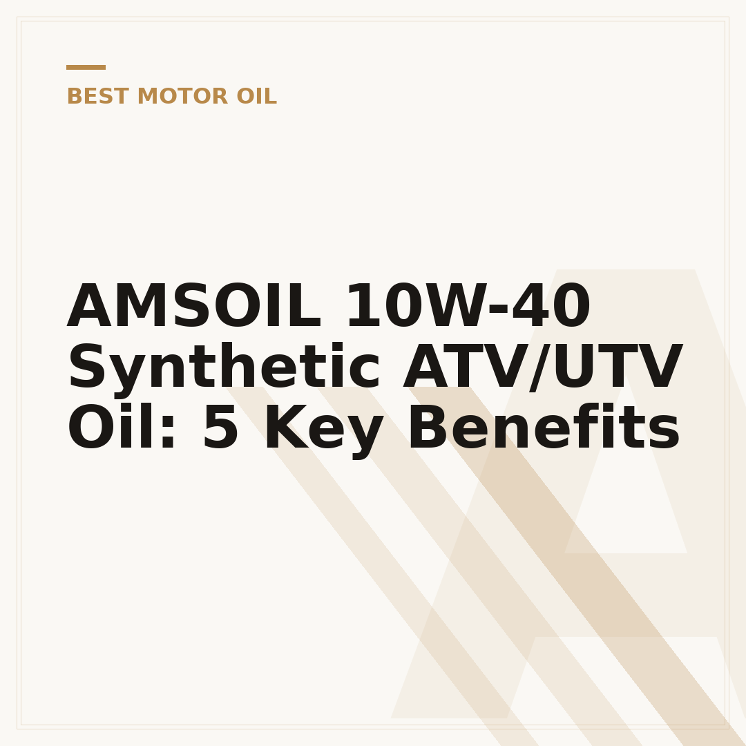 AMSOIL 10W-40 Synthetic ATV/UTV Oil: 5 Key Benefits