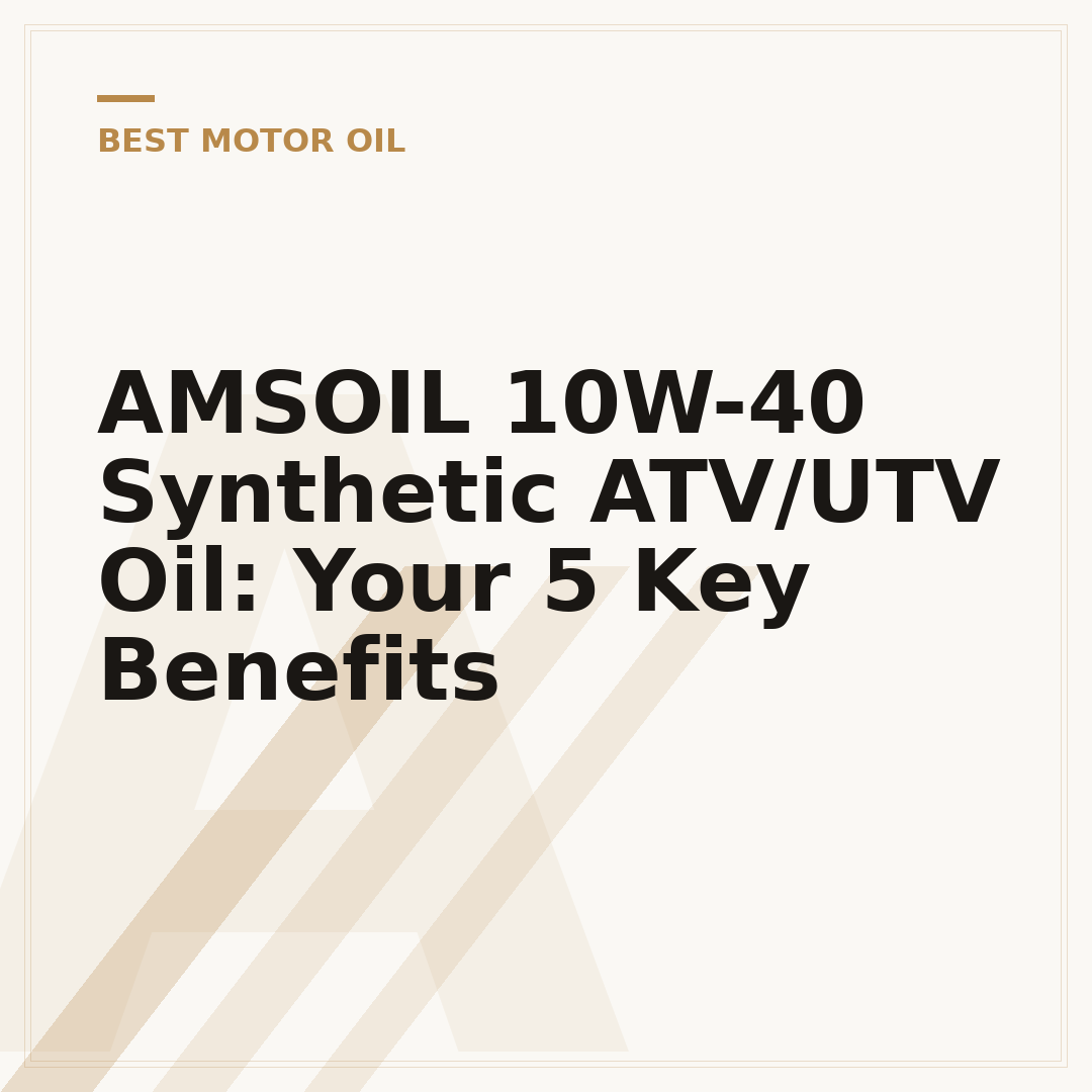 AMSOIL 10W-40 Synthetic ATV/UTV Oil: Your 5 Key Benefits