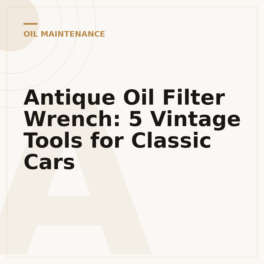 Antique Oil Filter Wrench: 5 Vintage Tools for Classic Cars