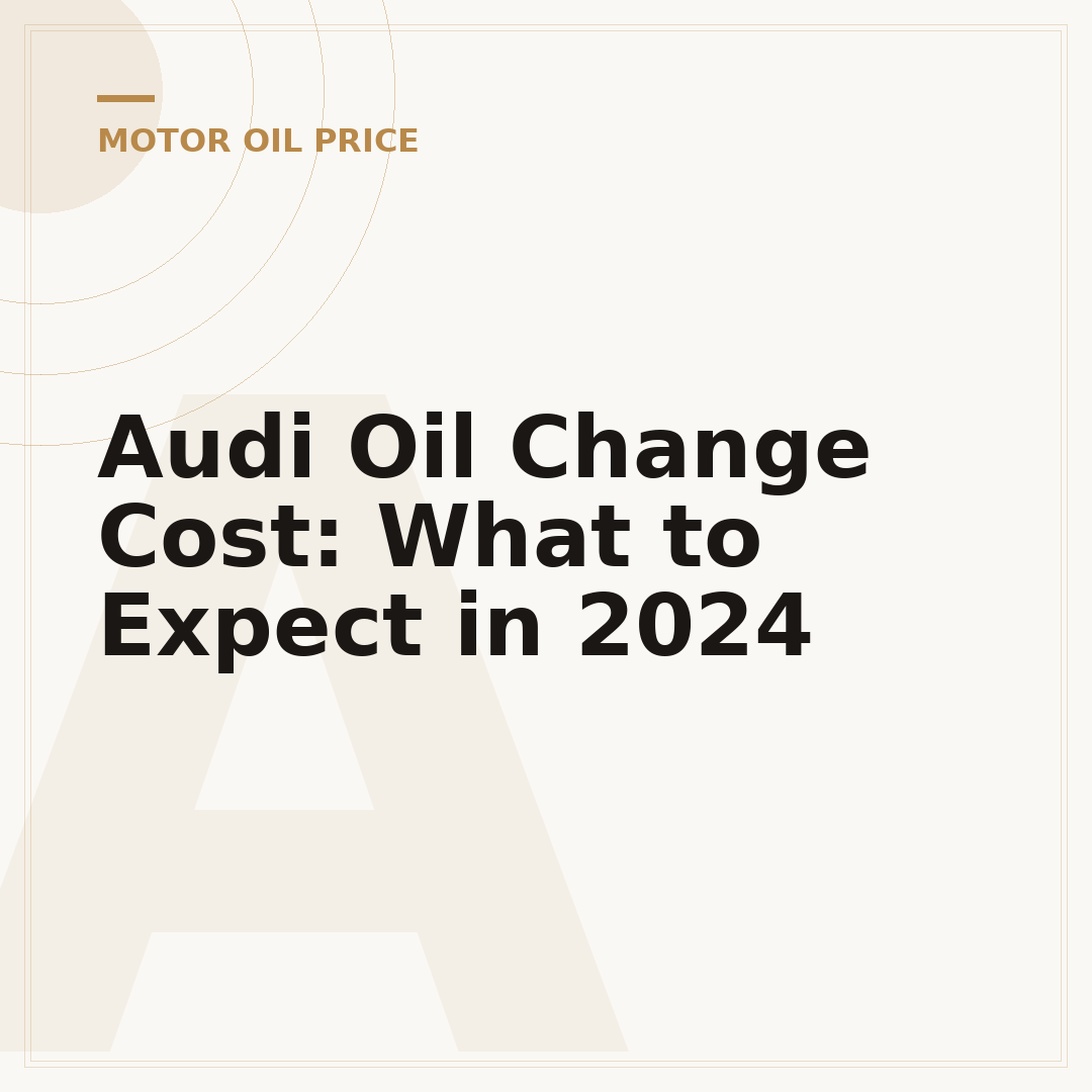 Audi Oil Change Cost: What to Expect in 2024