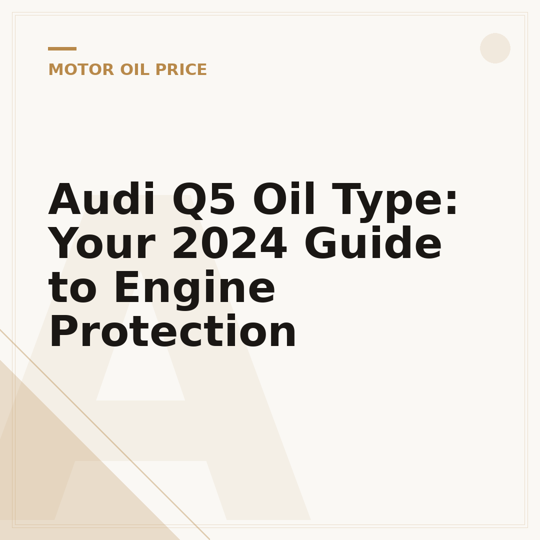 Audi Q5 Oil Type: Your 2024 Guide to Engine Protection