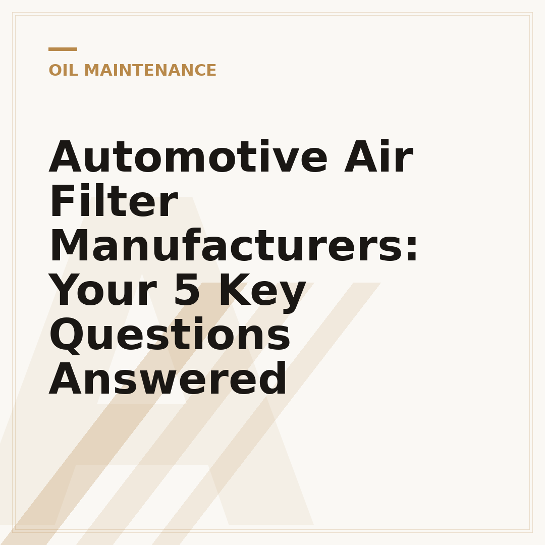 Automotive Air Filter Manufacturers: Your 5 Key Questions Answered