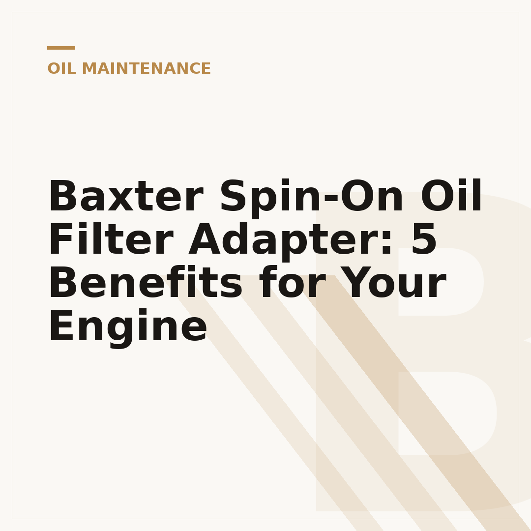 Baxter Spin-On Oil Filter Adapter: 5 Benefits for Your Engine