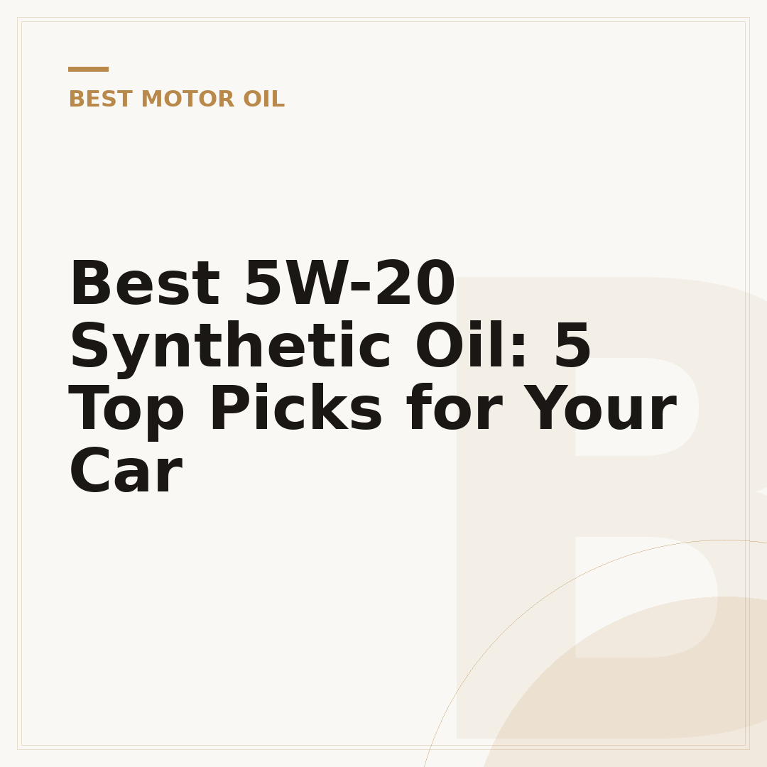 Best 5W-20 Synthetic Oil: 5 Top Picks for Your Car