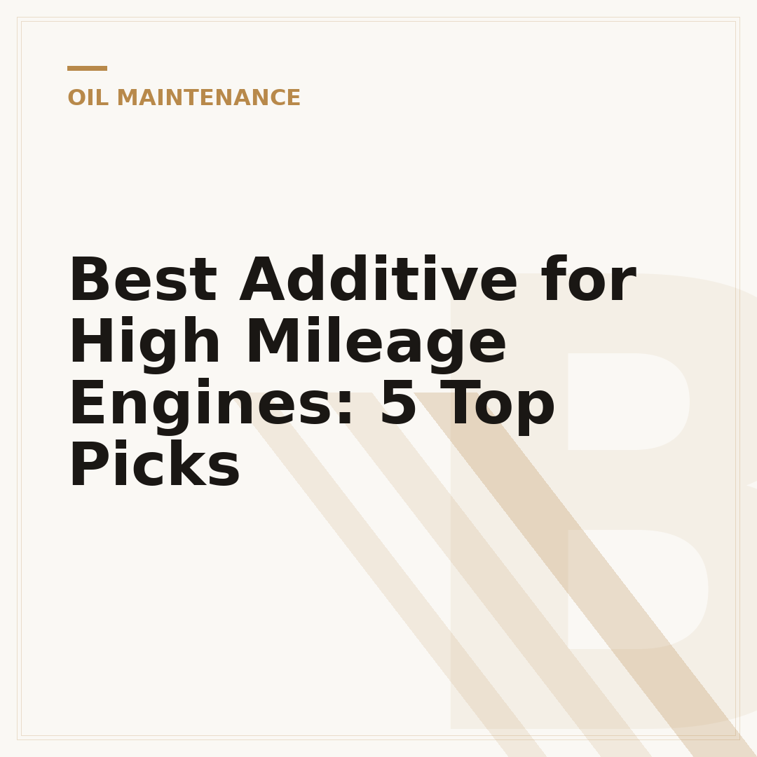 Best Additive for High Mileage Engines: 5 Top Picks