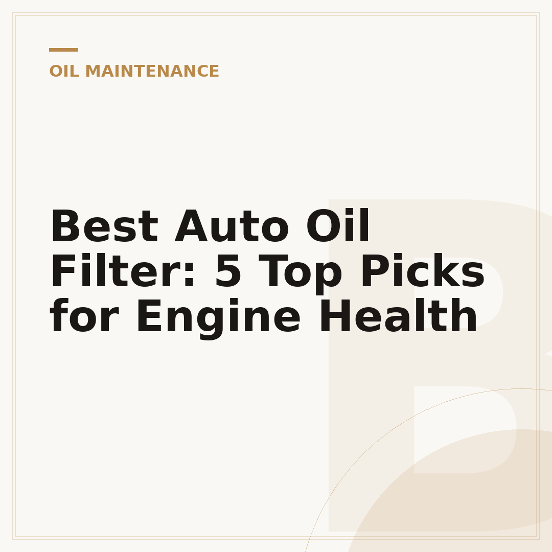 Best Auto Oil Filter: 5 Top Picks for Engine Health