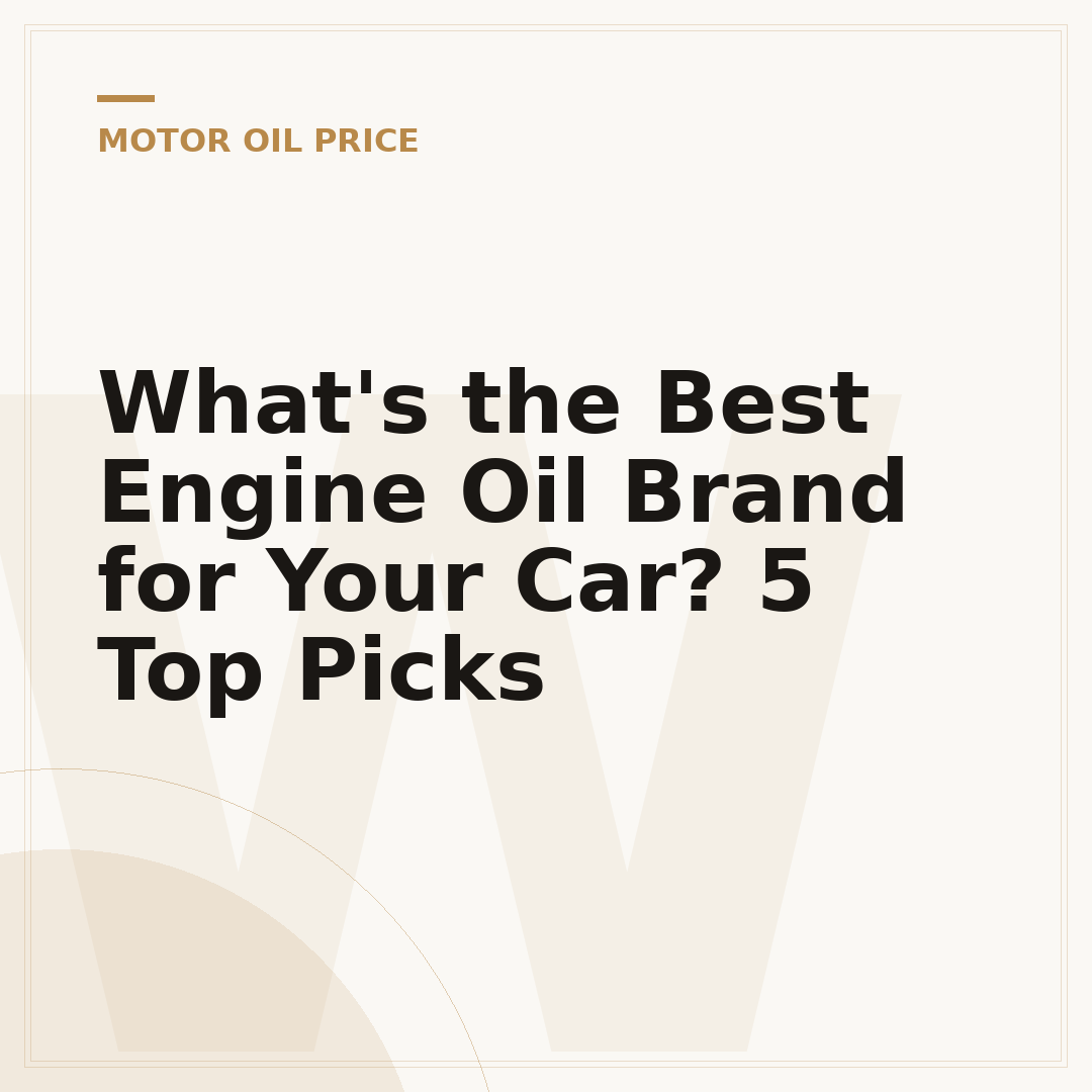 What's the Best Engine Oil Brand for Your Car? 5 Top Picks