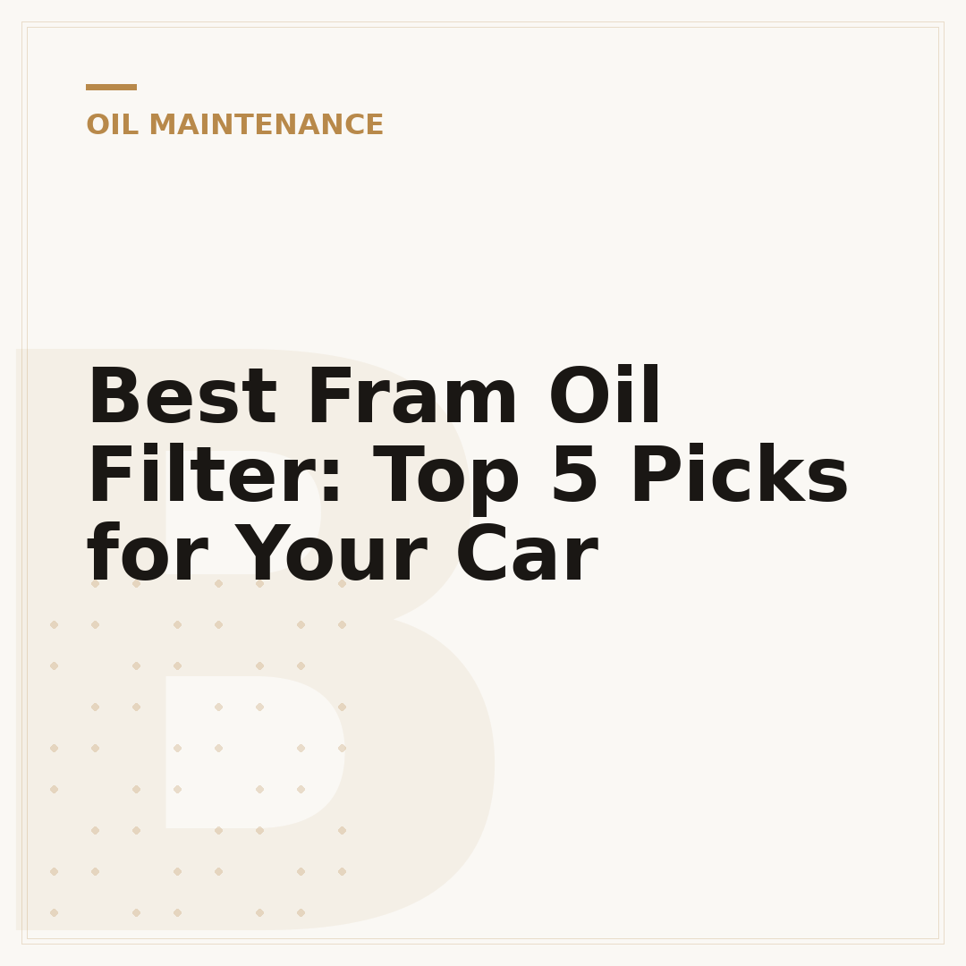 Best Fram Oil Filter: Top 5 Picks for Your Car