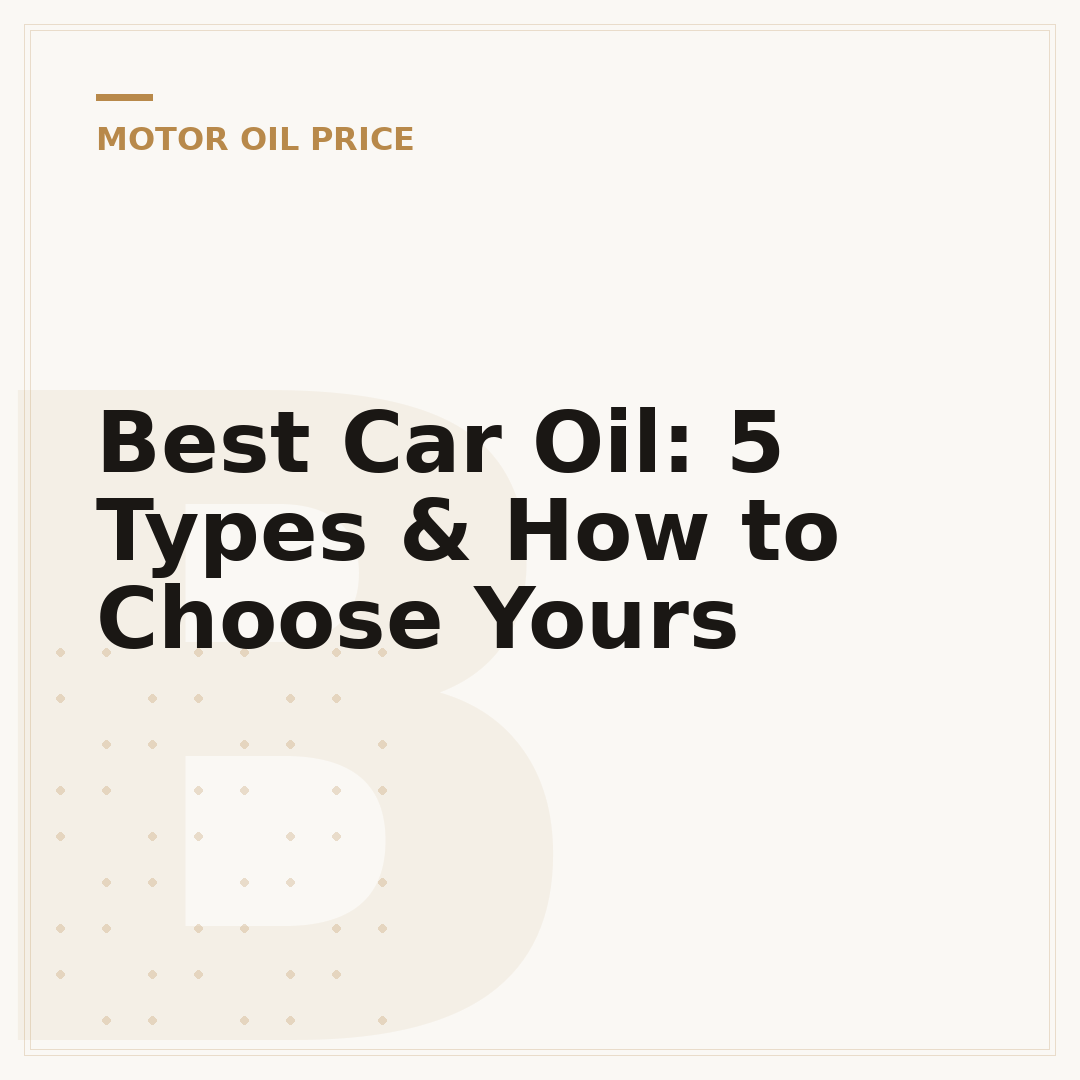 Best Car Oil: 5 Types & How to Choose Yours