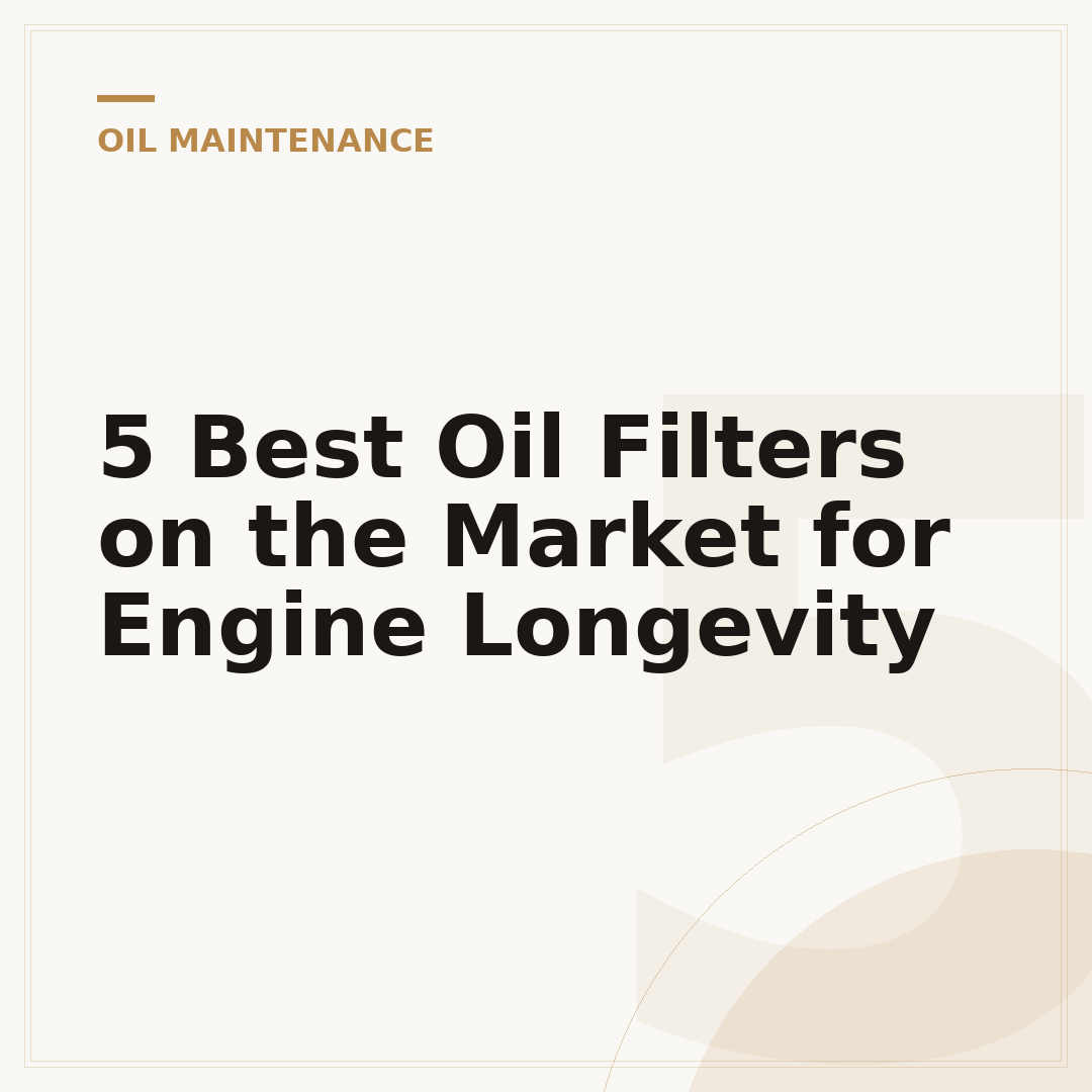5 Best Oil Filters on the Market for Engine Longevity