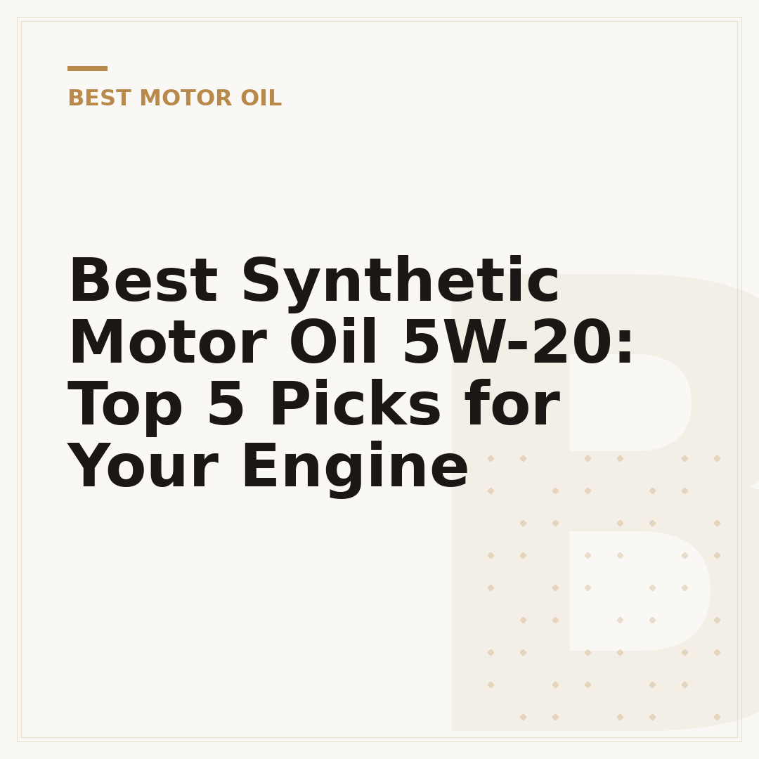 Best Synthetic Motor Oil 5W-20: Top 5 Picks for Your Engine