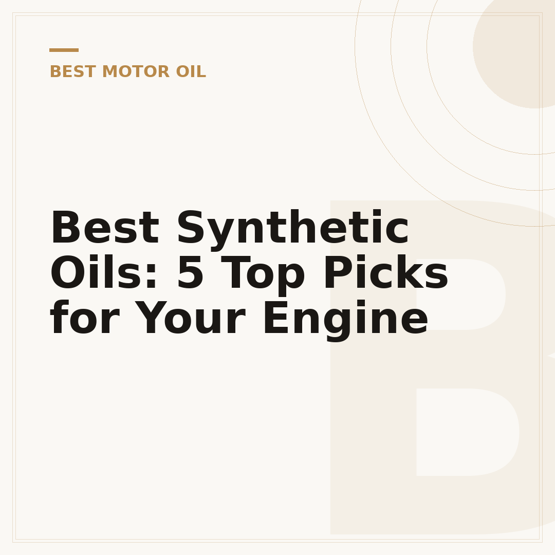 Best Synthetic Oils: 5 Top Picks for Your Engine