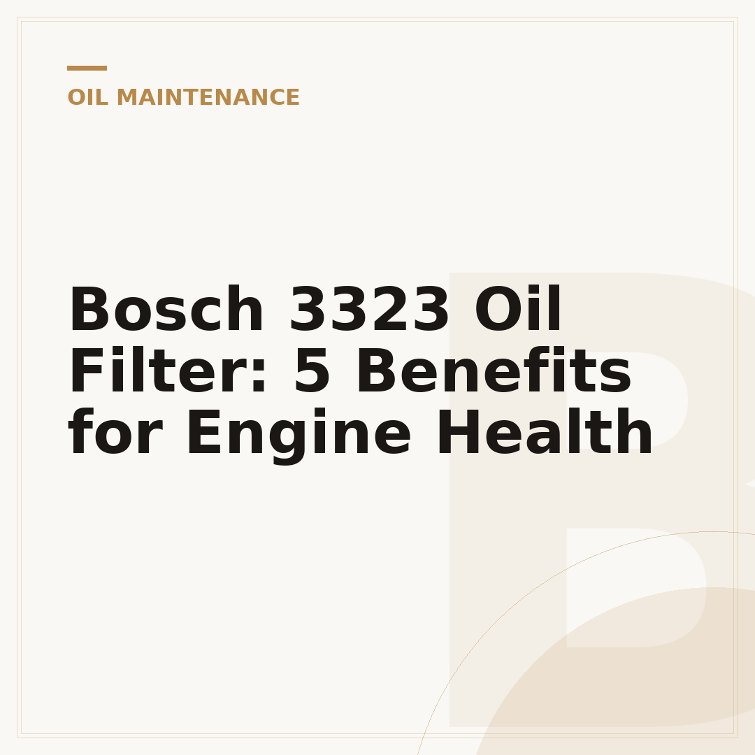 Bosch 3323 Oil Filter: 5 Benefits for Engine Health
