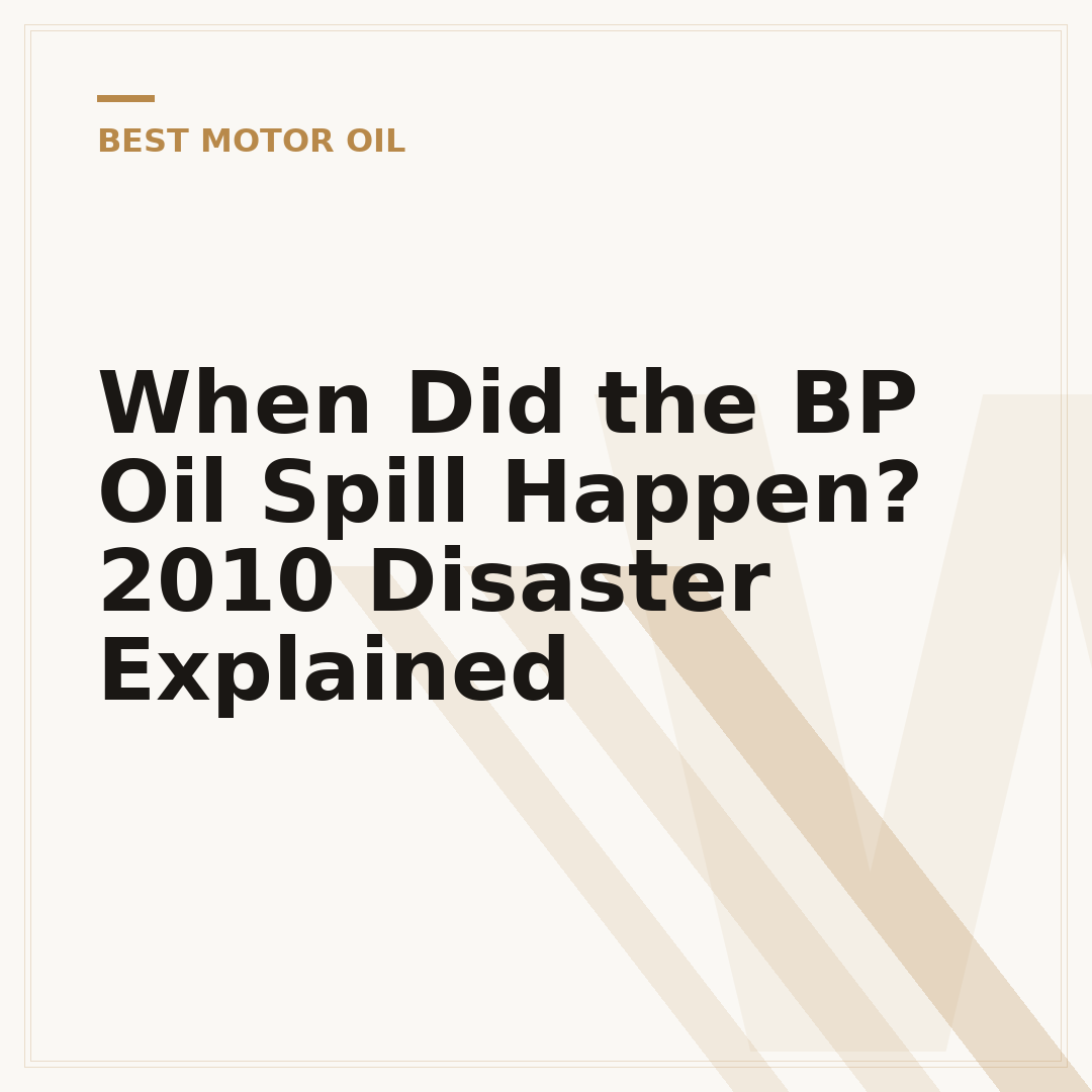 When Did the BP Oil Spill Happen? 2010 Disaster Explained