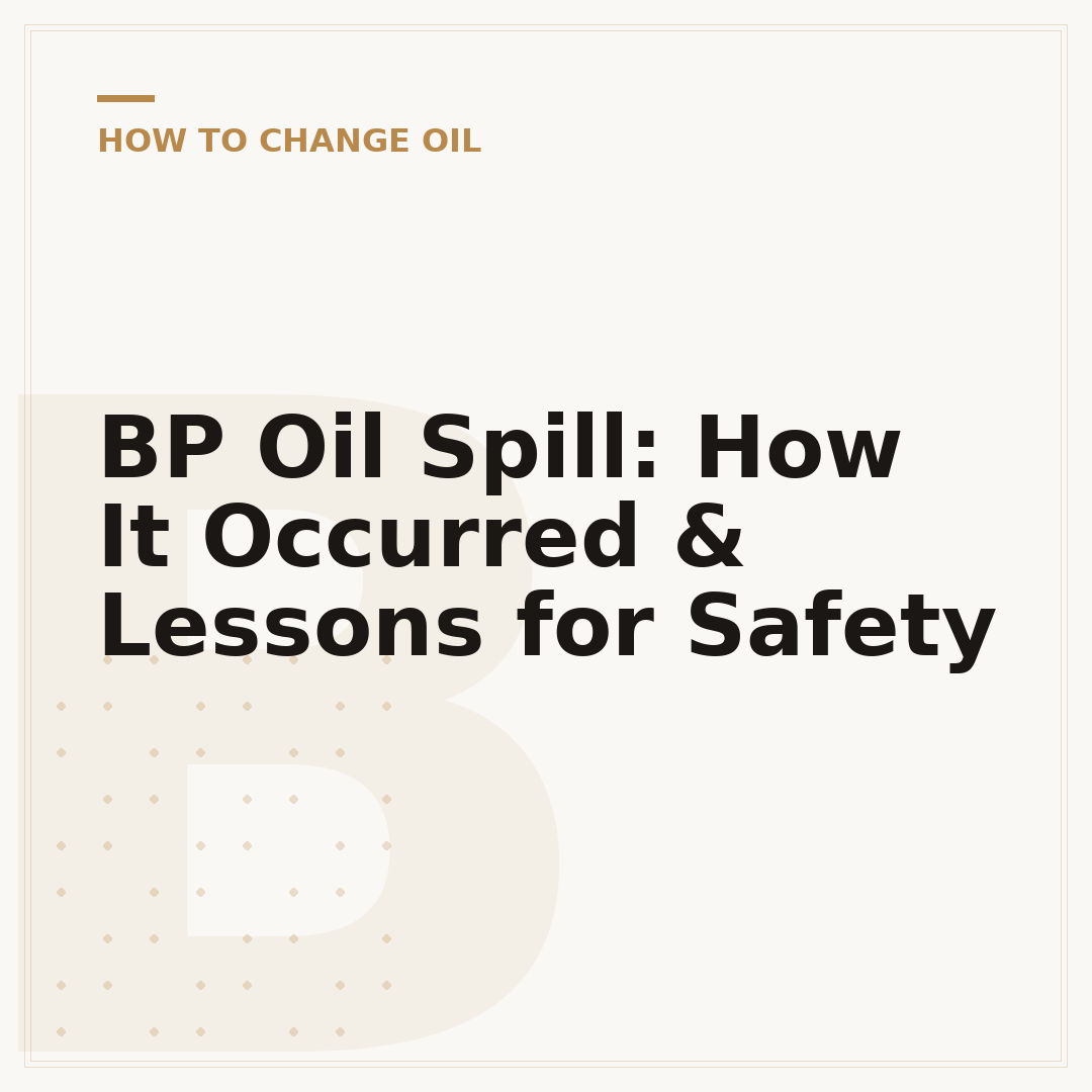 BP Oil Spill: How It Occurred & Lessons for Safety