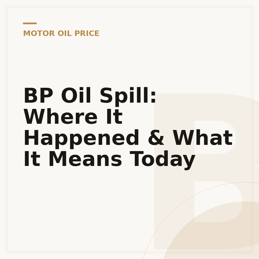 BP Oil Spill: Where It Happened & What It Means Today