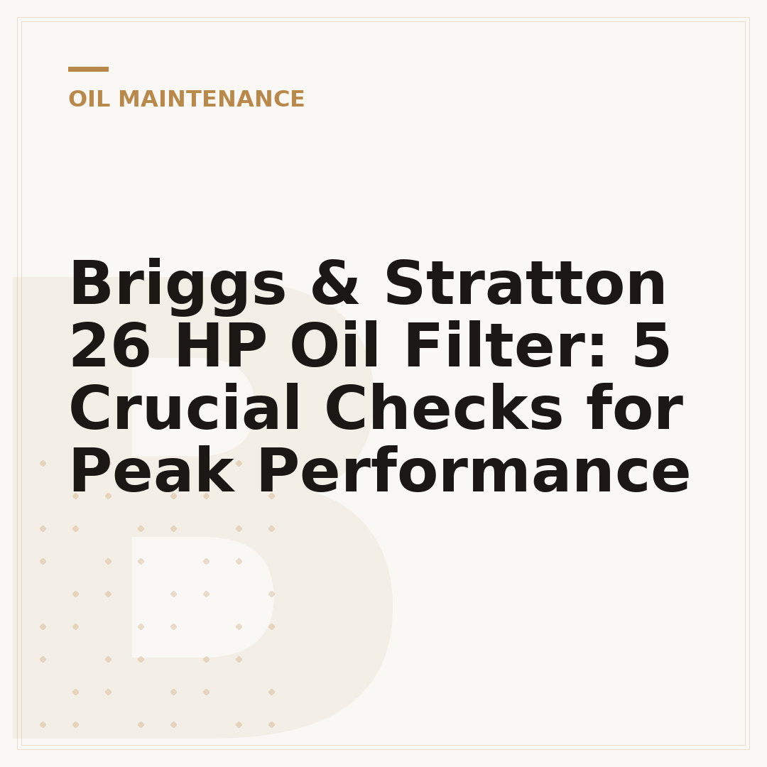Briggs & Stratton 26 HP Oil Filter: 5 Crucial Checks for Peak Performance