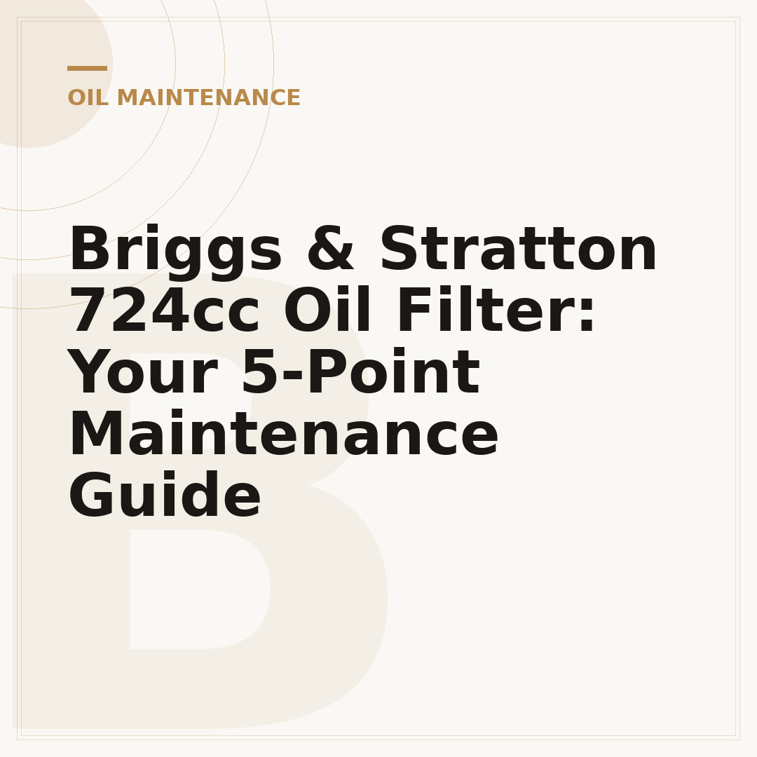 Briggs & Stratton 724cc Oil Filter: Your 5-Point Maintenance Guide