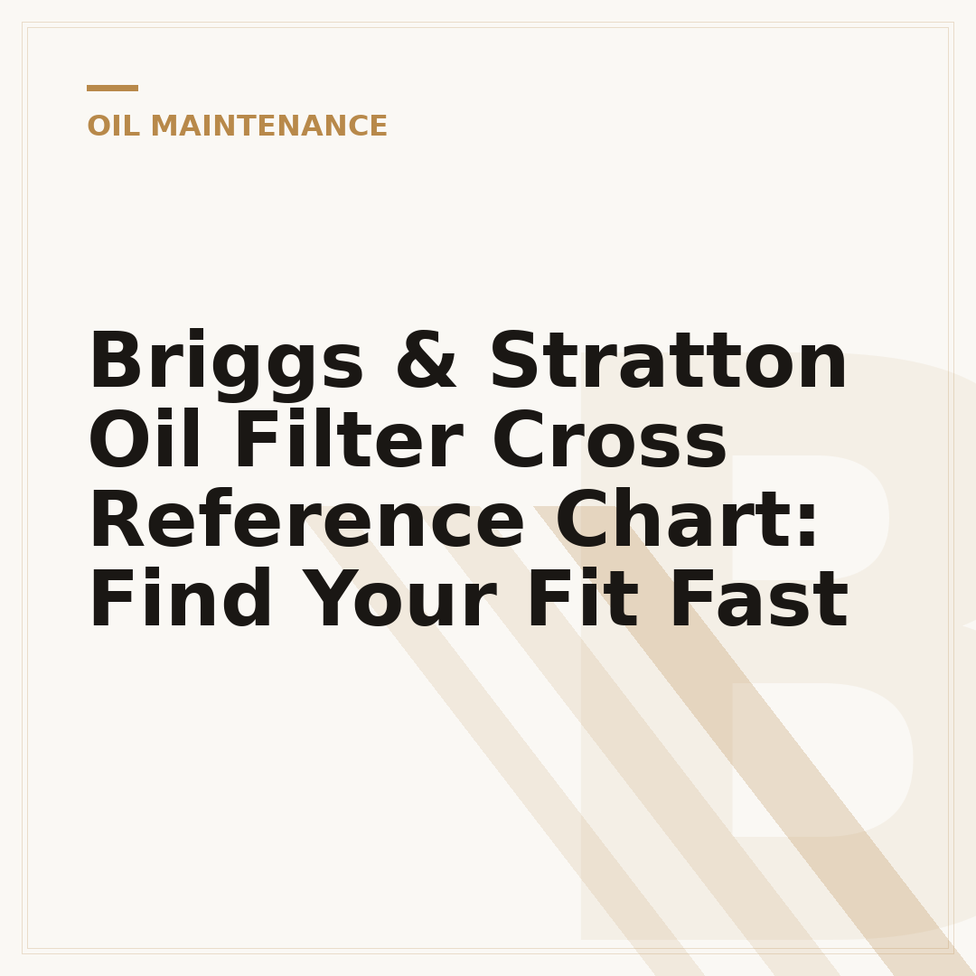 Briggs & Stratton Oil Filter Cross Reference Chart: Find Your Fit Fast