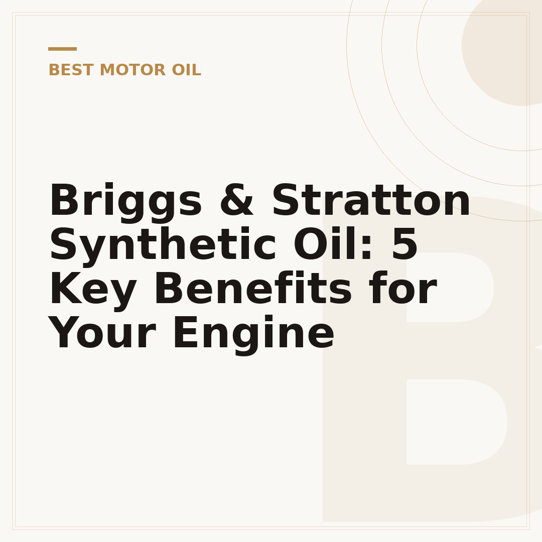 Briggs & Stratton Synthetic Oil: 5 Key Benefits for Your Engine