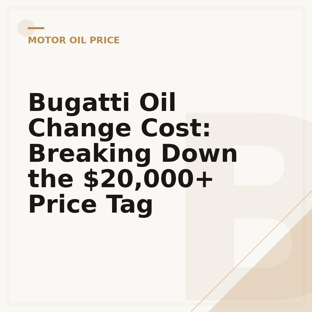 Bugatti Oil Change Cost: Breaking Down the $20,000+ Price Tag