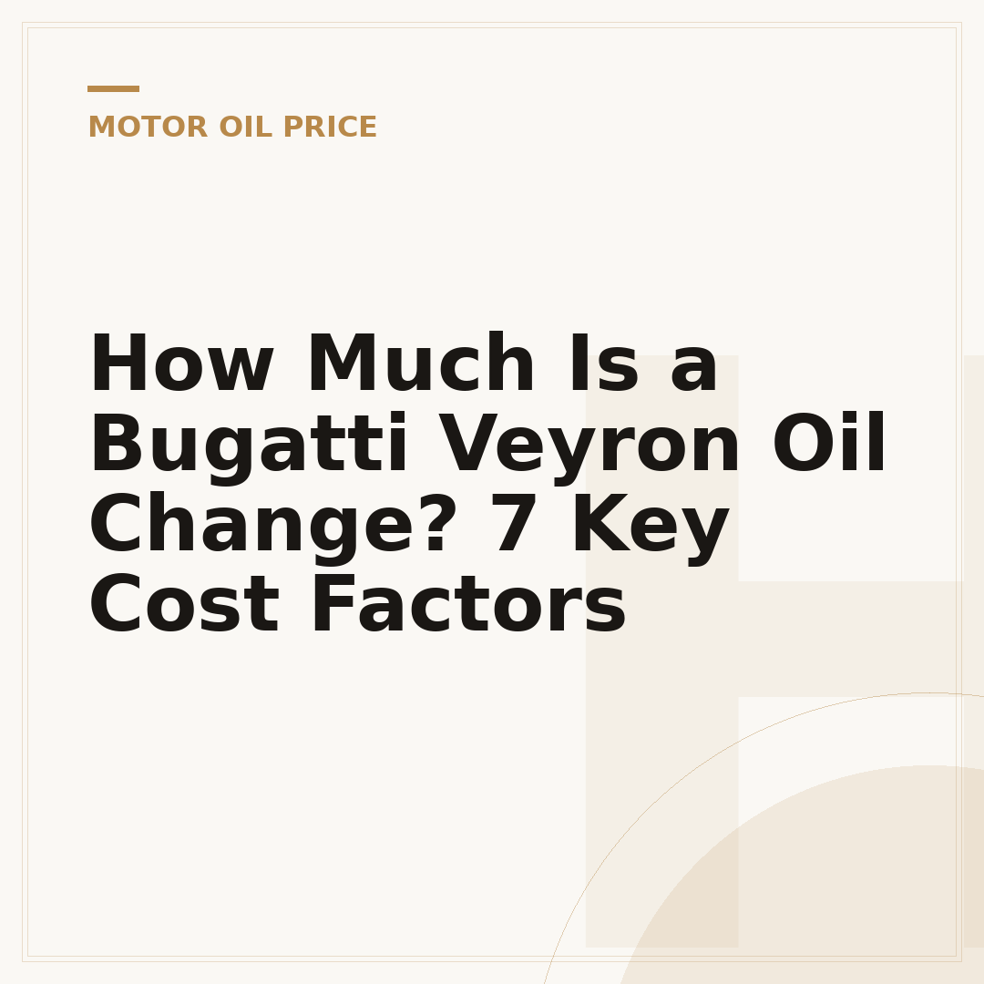How Much Is a Bugatti Veyron Oil Change? 7 Key Cost Factors